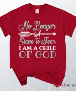 No Longer A Slave To Fear I Am A Child Of God Unisex T Shirt, Sweatshirt, Hoodie