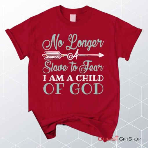 No Longer A Slave To Fear I Am A Child Of God Unisex T Shirt, Sweatshirt, Hoodie