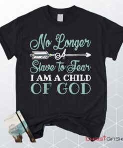 No Longer A Slave To Fear I Am A Child Of God Unisex T Shirt, Sweatshirt, Hoodie