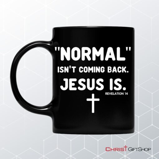 Normal Isn't Coming Back Jesus Is Revelation 14 Christian Coffee Mug