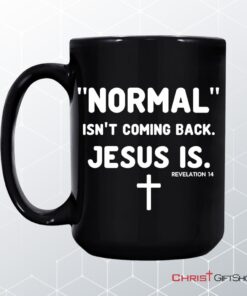 Normal Isn't Coming Back Jesus Is Revelation 14 Christian Coffee Mug