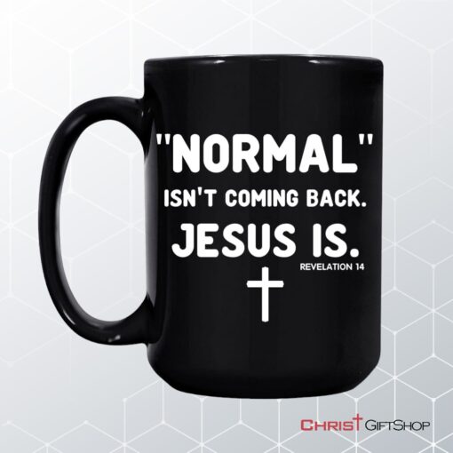 Normal Isn't Coming Back Jesus Is Revelation 14 Christian Coffee Mug