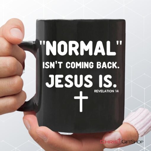 Normal Isn't Coming Back Jesus Is Revelation 14 Christian Coffee Mug