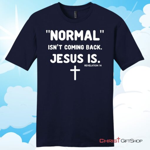 Normal isn't coming back Jesus is Revelation 14 mens Christian T Shirt