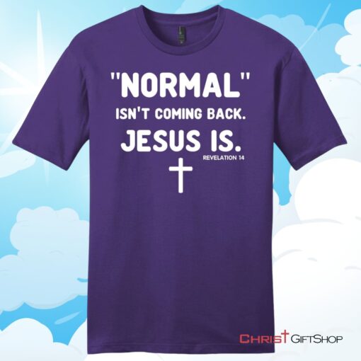 Normal isn't coming back Jesus is Revelation 14 mens Christian T Shirt