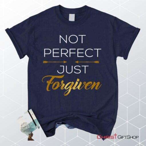 Not Perfect Just Forgiven Christian Unisex T Shirt, Sweatshirt, Hoodie