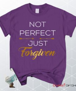 Not Perfect Just Forgiven Christian Unisex T Shirt, Sweatshirt, Hoodie