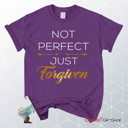 Not Perfect Just Forgiven Christian Unisex T Shirt, Sweatshirt, Hoodie