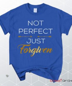 Not Perfect Just Forgiven Christian Unisex T Shirt, Sweatshirt, Hoodie