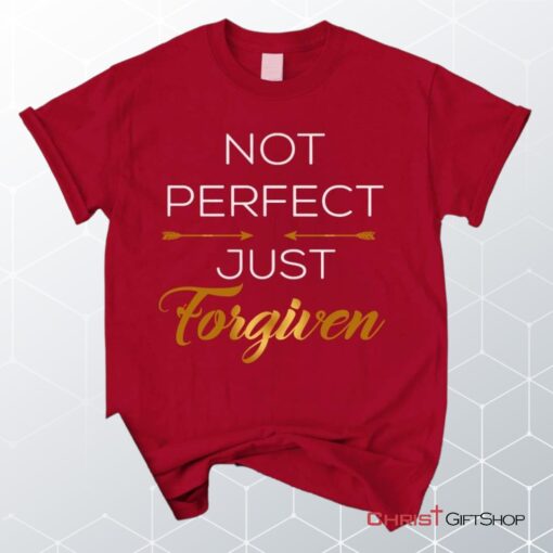 Not Perfect Just Forgiven Christian Unisex T Shirt, Sweatshirt, Hoodie