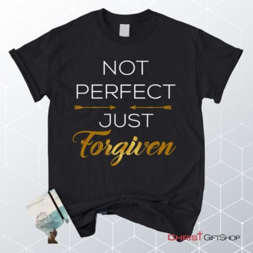 Not Perfect Just Forgiven Christian Unisex T Shirt, Sweatshirt, Hoodie