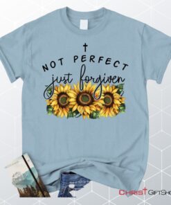 Not Perfect Just Forgiven Sunflowers Unisex T Shirt, Sweatshirt, Hoodie