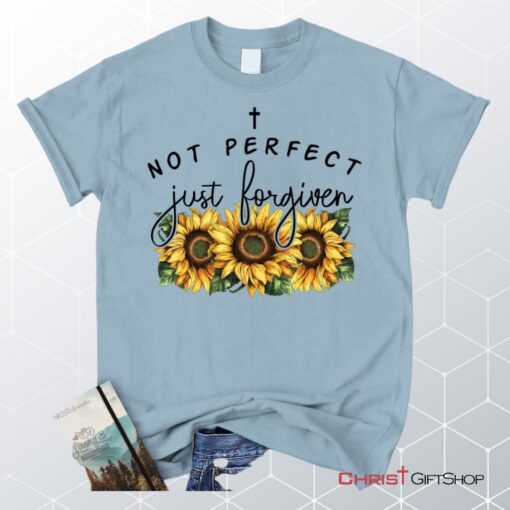 Not Perfect Just Forgiven Sunflowers Unisex T Shirt, Sweatshirt, Hoodie