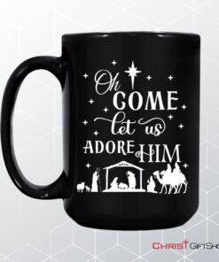 Oh Come Let Us Adore Him, Christmas Christian Coffee Mug