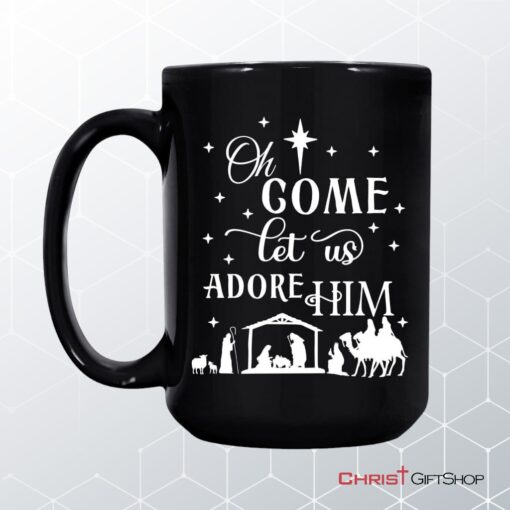 Oh Come Let Us Adore Him, Christmas Christian Coffee Mug