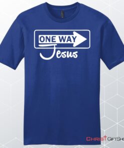 One Way Jesus Unisex Shirt, Hoodie