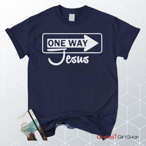 One Way Jesus Unisex T Shirt, Sweatshirt, Hoodie