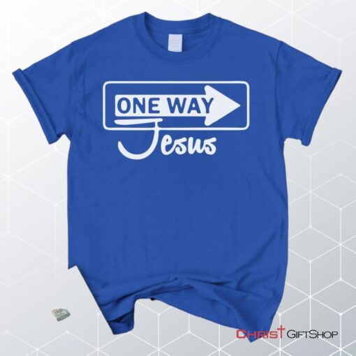 One Way Jesus Unisex T Shirt, Sweatshirt, Hoodie