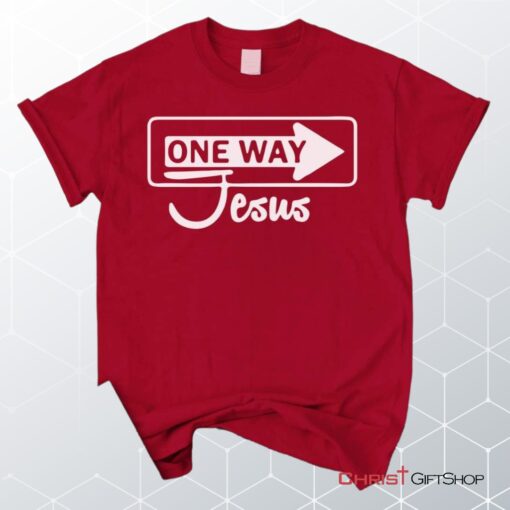 One Way Jesus Unisex T Shirt, Sweatshirt, Hoodie