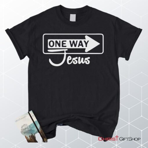 One Way Jesus Unisex T Shirt, Sweatshirt, Hoodie