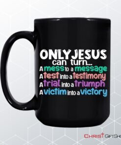 Only Jesus Can Turn A Mess Into A Message Christian Coffee Mug