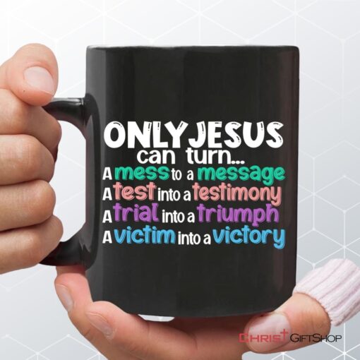 Only Jesus Can Turn A Mess Into A Message Christian Coffee Mug