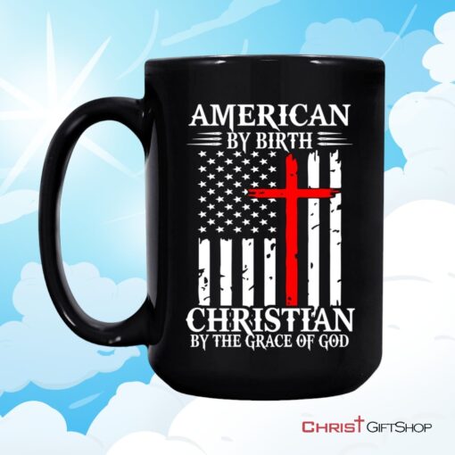 Patriotic Christian Mugs American By Birth Christian By The Grace Of God Coffee Mug