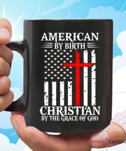 Patriotic Christian Mugs American By Birth Christian By The Grace Of God Coffee Mug