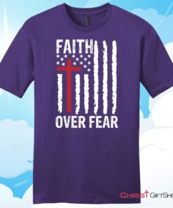 Patriotic Christian T Shirts Faith over fear American flag Unisex T Shirt, Hoodie, Sweatshirt