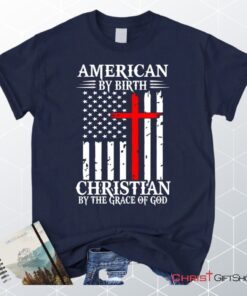 Patriotic Christian Unisex T Shirt, Sweatshirt, Hoodies American By Birth Christian By The Grace Of God Unisex T Shirt, Sweatshirt, Hoodie