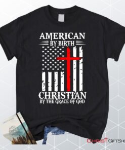 Patriotic Christian Unisex T Shirt, Sweatshirt, Hoodies American By Birth Christian By The Grace Of God Unisex T Shirt, Sweatshirt, Hoodie