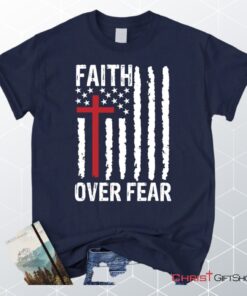 Patriotic Christian Unisex T Shirt, Sweatshirt, Hoodies Faith Over Fear American Flag Unisex T Shirt, Sweatshirt, Hoodie