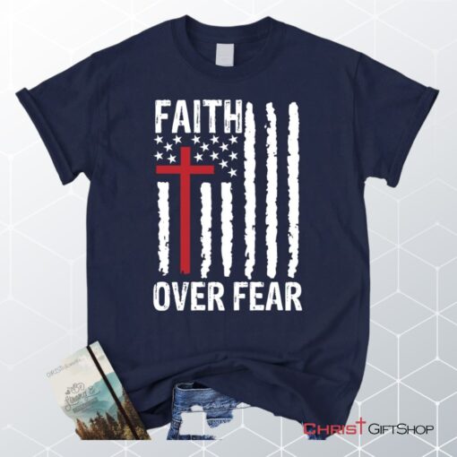 Patriotic Christian Unisex T Shirt, Sweatshirt, Hoodies Faith Over Fear American Flag Unisex T Shirt, Sweatshirt, Hoodie