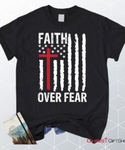 Patriotic Christian Unisex T Shirt, Sweatshirt, Hoodies Faith Over Fear American Flag Unisex T Shirt, Sweatshirt, Hoodie