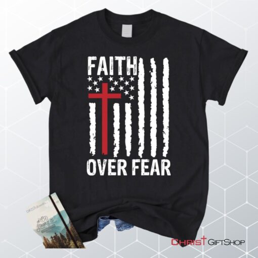 Patriotic Christian Unisex T Shirt, Sweatshirt, Hoodies Faith Over Fear American Flag Unisex T Shirt, Sweatshirt, Hoodie