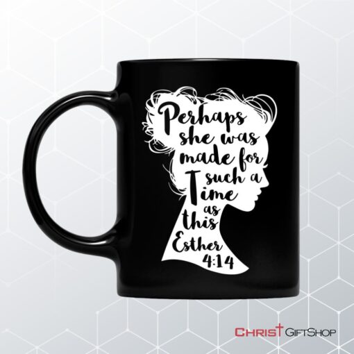 Perhaps She Was Made For Such A Time As This Esther 414 Coffee Mug