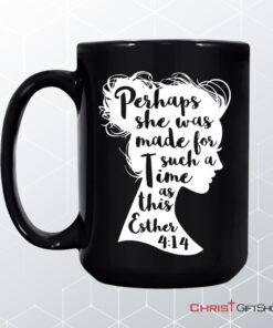 Perhaps She Was Made For Such A Time As This Esther 414 Coffee Mug