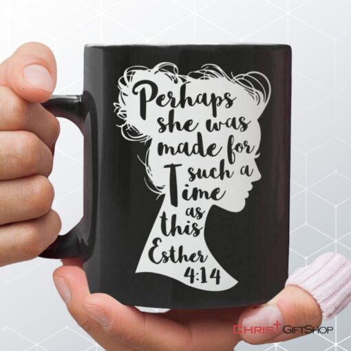 Perhaps She Was Made For Such A Time As This Esther 414 Coffee Mug