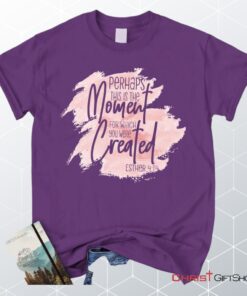 Perhaps This Is The Moment For Which You Were Created Esther 414 Christian Unisex T Shirt, Sweatshirt, Hoodie