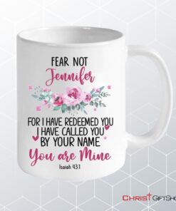 Personalized Mugs Isaiah 431 Fear Not For I Have Redeemed You Christian Mug