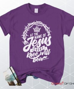 Philippians 210 At The Name Of Jesus Every Knee Will Bow Unisex T Shirt, Sweatshirt, Hoodie