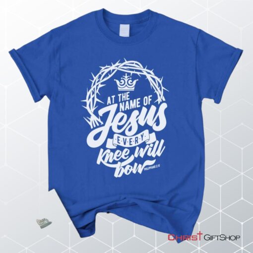 Philippians 210 At The Name Of Jesus Every Knee Will Bow Unisex T Shirt, Sweatshirt, Hoodie