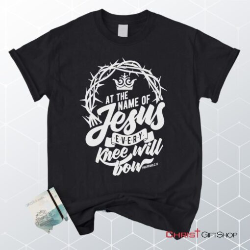 Philippians 210 At The Name Of Jesus Every Knee Will Bow Unisex T Shirt, Sweatshirt, Hoodie