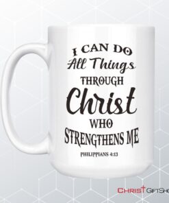 Philippians 413 I Can Do All Things Through Christ Coffee Ceramic Mug