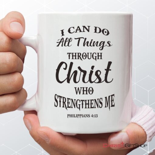 Philippians 413 I Can Do All Things Through Christ Coffee Ceramic Mug