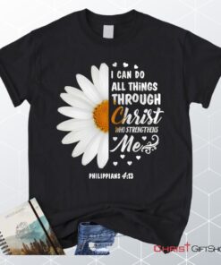 Philippians 413 I Can Do All Things Through Christ Daisy Christian Unisex T Shirt, Sweatshirt, Hoodie