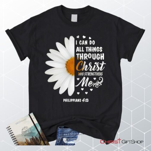 Philippians 413 I Can Do All Things Through Christ Daisy Christian Unisex T Shirt, Sweatshirt, Hoodie