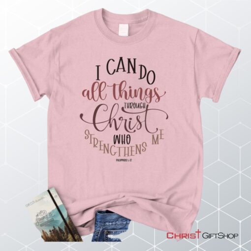 Philippians 413 I Can Do All Things Through Christ Unisex T Shirt, Sweatshirt, Hoodie