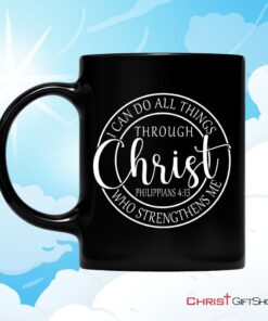 Philippians 413 Mug I Can Do All Things Through Christ Christian Coffee Mug