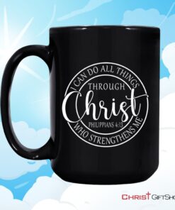 Philippians 413 Mug I Can Do All Things Through Christ Christian Coffee Mug